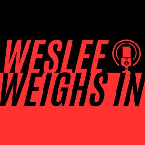 Weslee Weighs In
