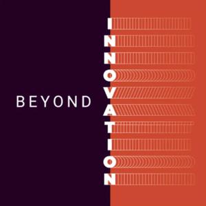 Beyond Innovation