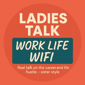 Ladies Talk: Work Life Wifi