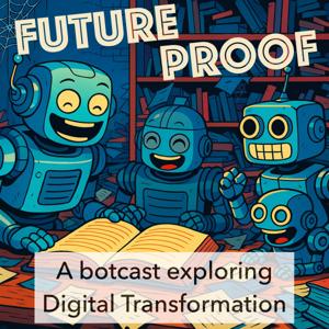 Futureproof - A botcast exploring Digital Transformation