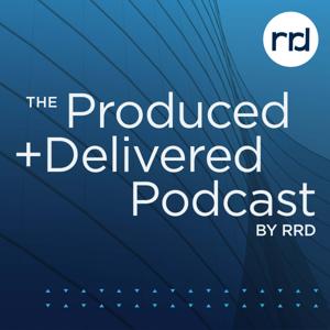 The Produced + Delivered Podcast by RRD