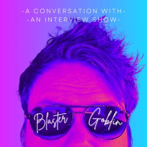 A Conversation With Blaster Goblin