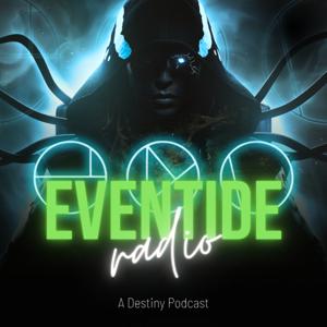 Eventide Radio: A Destiny Podcast