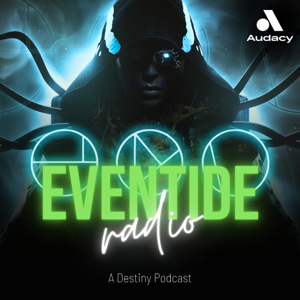 Eventide Radio: A Destiny Podcast
