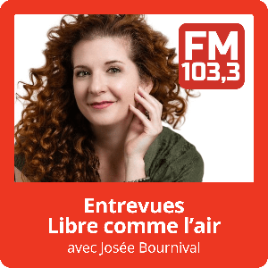 Entrevues Libre comme l'air avec Josée Bournival