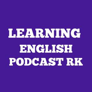 LEARNING ENGLISH PODCAST RK