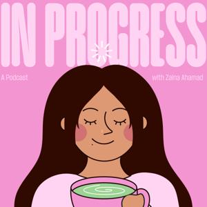 In Progress with Zaina Ahamad