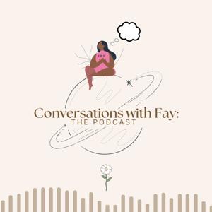 Conversations with Fay: The Podcast