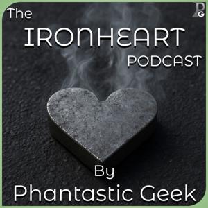 The Ironheart Podcast by Phantastic Geek