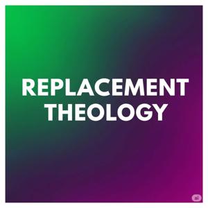 Replacement Theology & Supersessionism
