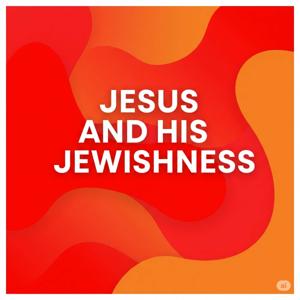 Jesus and His Jewishness
