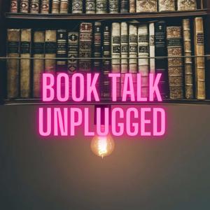 Book Talk Unplugged