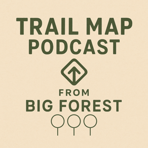 Big Forest Trail Map Podcast