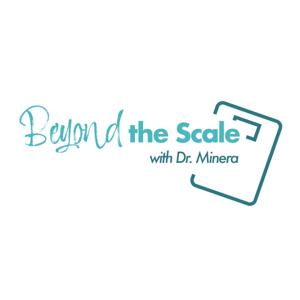 Beyond the Scale with Dr. Minera