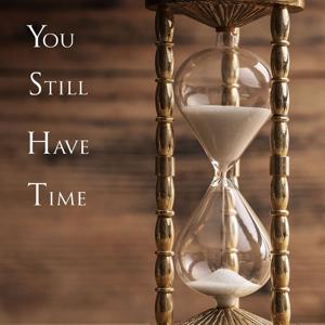 You Still Have Time