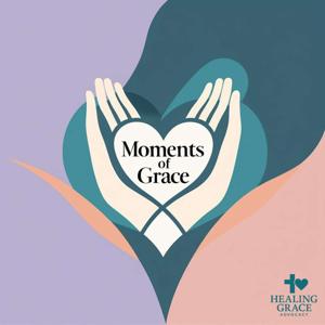Moments of Grace with Healing Grace Advocacy