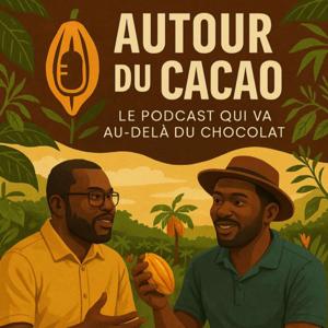 Autour du Cacao - Le podcast qui va au-delà du chocolat.