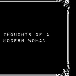 Thoughts of a Modern Woman