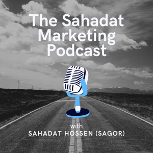 The Sahadat Marketing Podcast