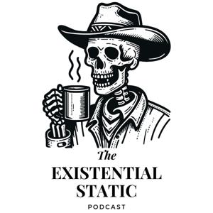 The Existential Static Podcast
