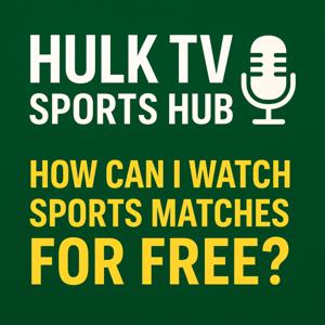 Hulk TV Sports Hub: How Can I Watch Sports Matches for Free?