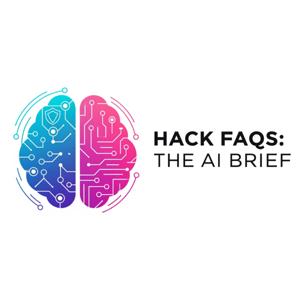 Hack FAQs: The AI Brief
