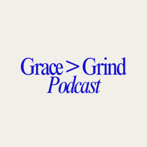 Grace > Grind Podcast