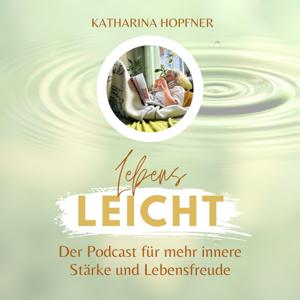 Lebensleicht – Dein Podcast für innere Stärke und Lebensfreude