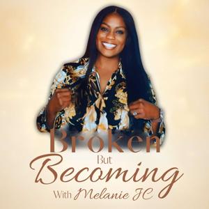 Broken But Becoming with Melanie JC
