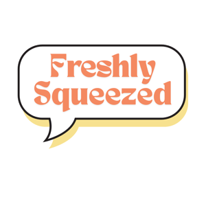 Freshly Squeezed: A Podcast By Clementine Productions