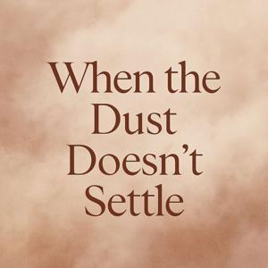 When the Dust Doesn’t Settle