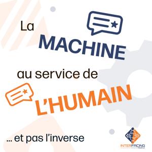 La machine au service de l'humain... et pas l'inverse.