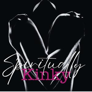 Spiritually Kinky: Creating the Path to Being Fully Seen, Deeply Felt & Wildly Free