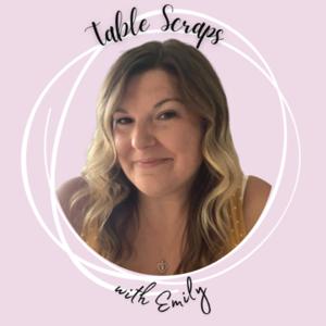 Table Scraps with Emily