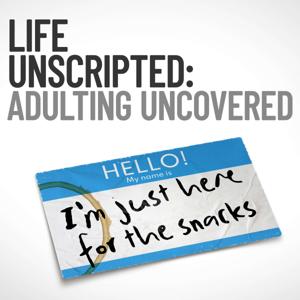 Life Unscripted: Adulting Uncovered Podcast