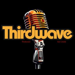 Thirdwave Podcast