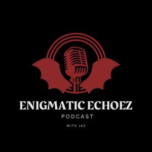 Enigmatic Echoez Podcast