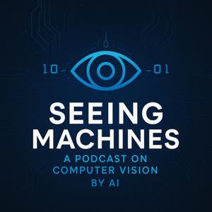Seeing Machines: A Podcast on Computer Vision by AI