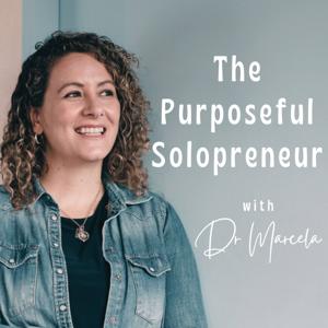 The Purposeful Solopreneur Podcast - with Dr Marcela