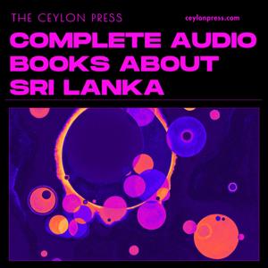 Complete Audio Books About Sri Lanka from The Ceylon Press