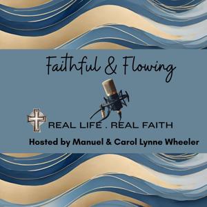 Faithful & Flowing; REAL LIFE . REAL FAITH