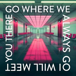 Go Where We Always Go & I Will Meet You There