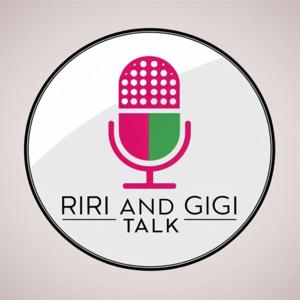 RiRi and GiGi Talk!