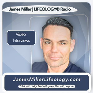 James Miller | LIFEOLOGY® Radio - Video Interviews