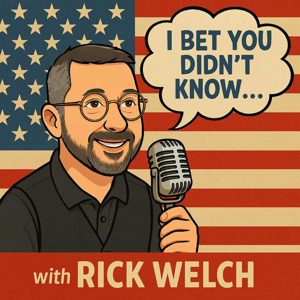 I Bet You Didn't Know...with Rick Welch