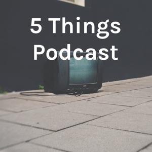 5 Things Podcast