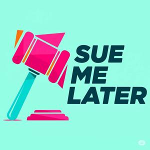 Sue Me Later