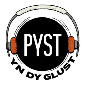 PYST yn dy GLUST