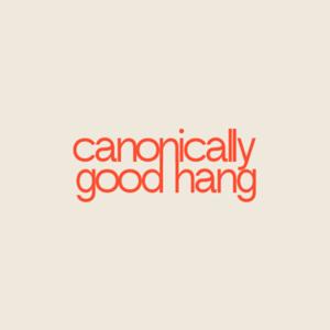 Canonically Good Hang
