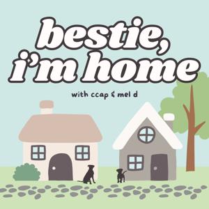 bestie, i’m home